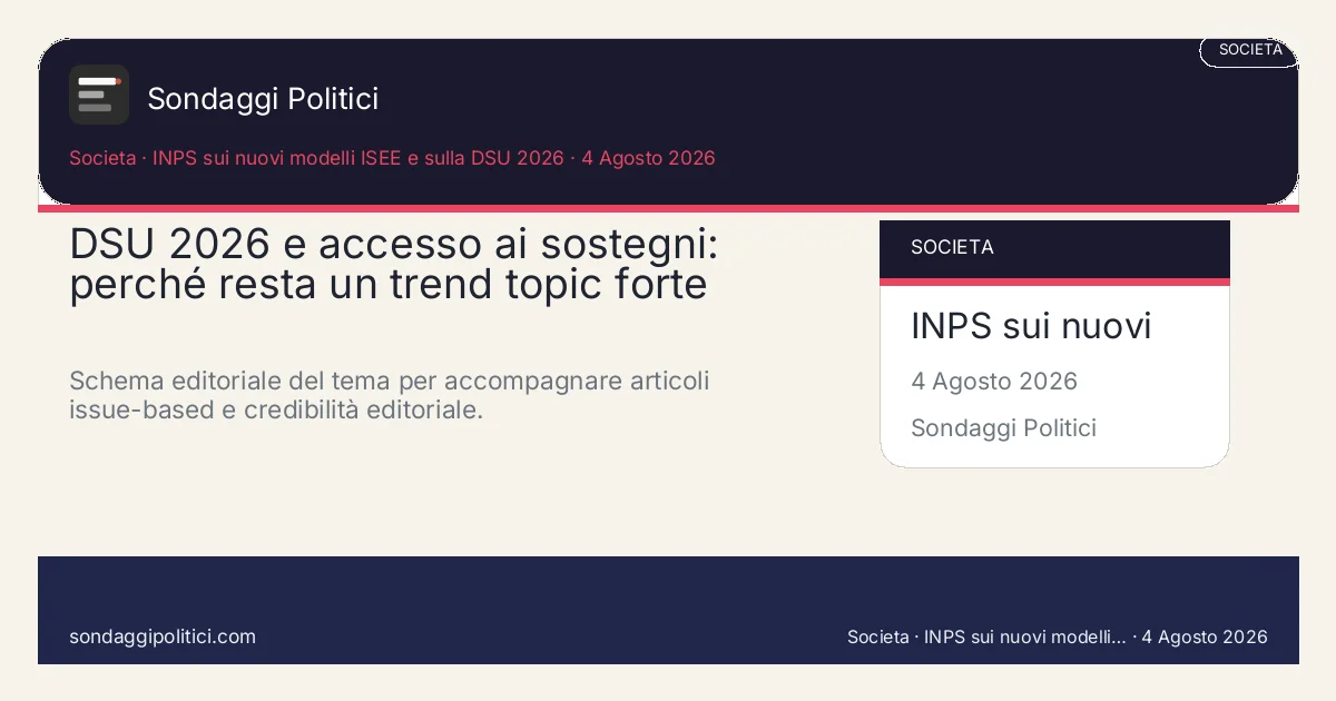 Card editoriale INPS sui nuovi modelli ISEE e sulla DSU 2026 Una lettura chiara del nuovo modello DSU 2026 per capire perché la procedura pesa nella vita concreta di...: DSU 2026 e accesso ai sostegni: perché resta un trend topic forte. Schema editoriale del tema per accompagnare articoli issue-based e credibilità editoriale.. Contenuto editoriale di analisi e contesto. Non è un sondaggio reale. Testi, sintesi e visual possono essere assistiti con AI e po