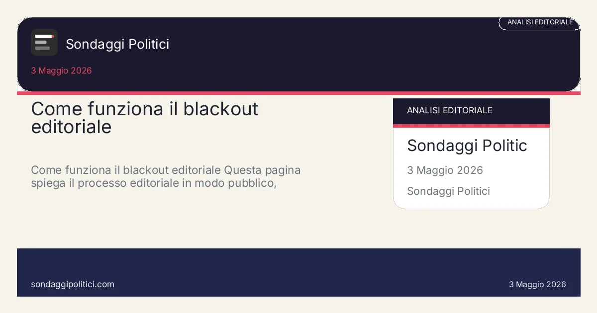 Card editoriale: Come funziona il blackout editoriale. Come funziona il blackout editoriale Questa pagina spiega il processo editoriale in modo pubblico, verificabile e comprensibile, senza esporre dati personali, log interni, prompt…. Contenuto editoriale informativo è di ricerca: non è un sondaggio reale né una rilevazione originale del sito.