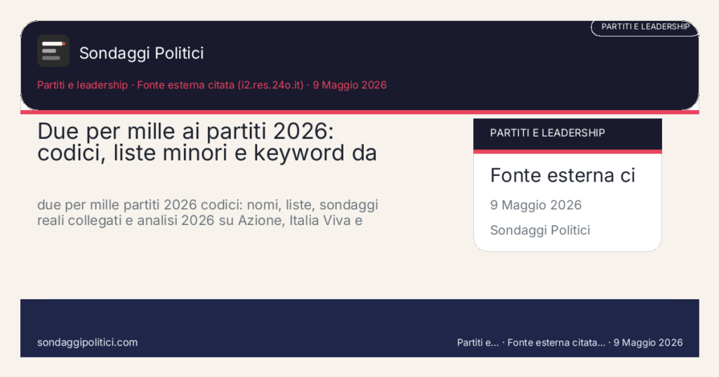 Card editoriale Istituti citati nelle fonti esterne: Due per mille ai partiti 2026: codici, liste minori e keyword da ind. due per mille partiti 2026 codici: nomi, liste, sondaggi reali collegati e analisi 2026 su Azione, Italia Viva e +Europa.. Scenario AI non demoscopico: non misura intenzioni di voto.