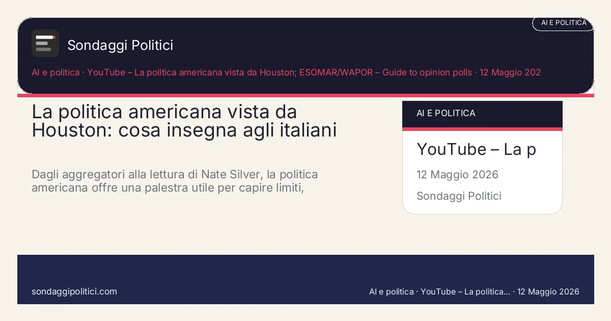 Card editoriale YouTube – La politica americana vista da Houston; ESOMAR/WAPOR – Guide to opinion polls: La politica americana vista da Houston: cosa insegna agli italiani i. Dagli aggregatori alla lettura di Nate Silver, la politica americana offre una palestra utile per capire limiti, contesto e interpretazione dei sondag. Contenuto editoriale informativo è di ricerca: non è un sondaggio reale né una rilevazione originale del sito.