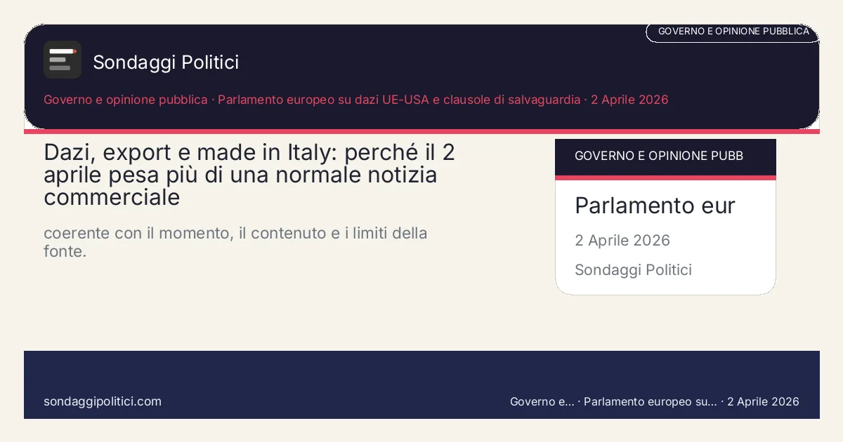 Card editoriale Parlamento europeo su dazi UE-USA e clausole di salvaguardia Contesto, domanda politica e criteri di lettura: Dazi, export e made in Italy: perché il 2 aprile pesa più di una normale notizia commerciale. coerente con il momento, il contenuto e i limiti della fonte.. Contenuto source-based: leggere sempre insieme a fonte primaria, metodo e limiti.